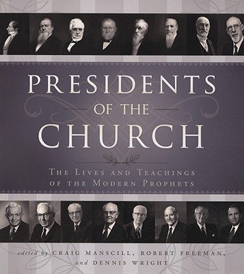 Presidents of the Church: The Lives and Teachings of the Modern Prophets