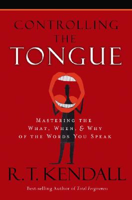 Controlling the Tongue: Mastering the What, When, & Why of the Words You Speak