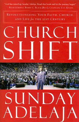 Church Shift: Revolutionizing Your Faith, Church, and Life for the 21st Century