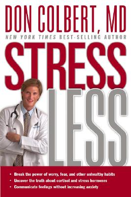 Stress Less: Break the Power of Worry, Fear, and Other Unhealthy Habits [Paperback] Colbert MD, Don