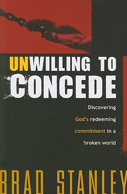 Unwilling To Concede: Discover God's Redeeming Commitment in a Broken World