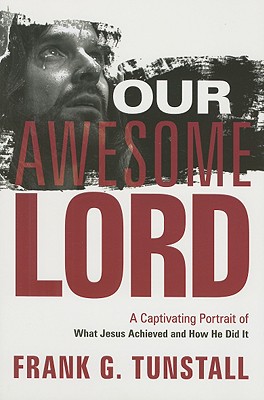 Our Awesome Lord: A Captivating Portrait of What Jesus Achieved and How He Did It