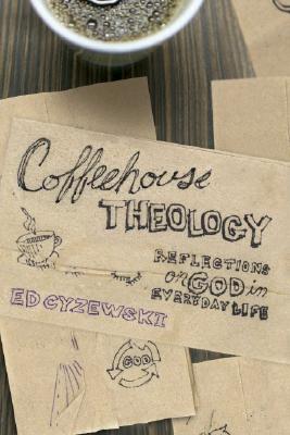 Coffehouse Theology: Reflecting on God in Everyday Life