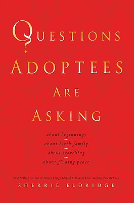 Questions Adoptees Are Asking: .about beginnings.about birth family.about searching.about finding peace