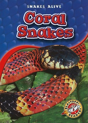 Coral Snakes (Blastoff! Readers: Snakes Alive)