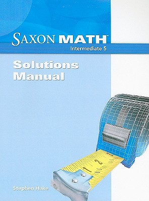 Saxon Math Intermediate 5, Saxon Math Intermediate 5 Solution Manual 2008