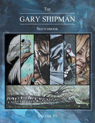 The Gary Shipman Sketchbook Volume 1