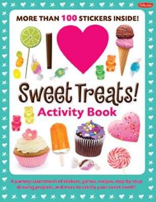 I Love Sweet Treats! Activity Book: A yummy assortment of stickers, games, recipes, step-by-step drawing projects, and more to satisfy your sweet tooth! (I Love Activity Books)