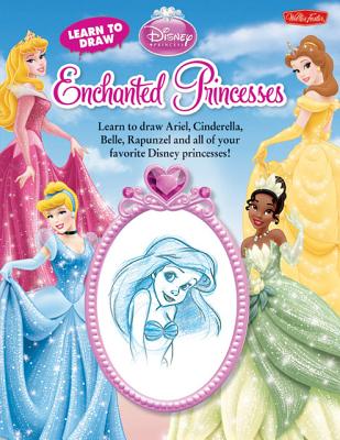 Learn to Draw Disney's Enchanted Princesses: Learn to draw Ariel, Cinderella, Belle, Rapunzel, and all of your favorite Disney Princesses! (Licensed Learn to Draw)