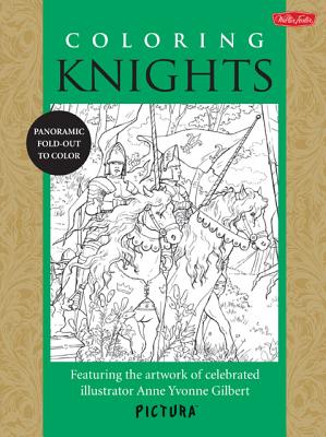 Coloring Knights: Featuring the artwork of celebrated illustrator Anne Yvonne Gilbert (PicturaTM)