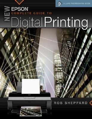 New Epson Complete Guide to Digital Printing (A Lark Photography Book)