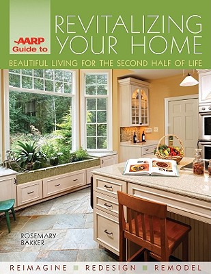 AARP GUIDE TO REVITALIZING YOUR HOME: BEAUTIFUL LIVING FOR THE SECOND HALF OF LIFE