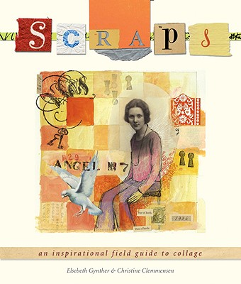 Image for Scraps: An Inspirational Field Guide to Collage Scraps: An Inspirational Field Guide to Collage