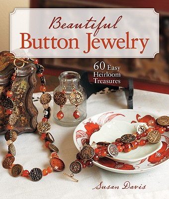 Image for Beautiful Button Jewelry: 60 Easy Heirloom Treasures Beautiful Button Jewelry: 60 Easy Heirloom Treasures