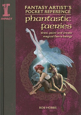Fantasy Artist's Pocket Reference Phantastic Fairies: Draw, Paint and Create 100 Faerie Beings (Fantasy Artist's Pocket Reference): Draw, Paint and . Beings (Fantasy Artist's Pocket Reference)
