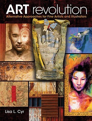 Art Revolution: Alternative Approaches for Fine Artists and Illustrators
