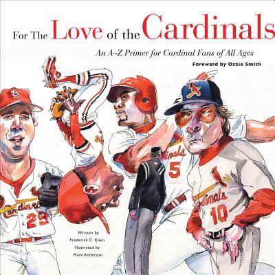 For the Love of the Cardinals: An AZ Primer for Cardinal Fans of All Ages