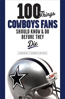 Image for 100 Things Cowboys Fans Should Know & Do Before They Die (100 Things...Fans Should Know)