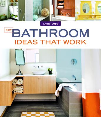New Bathroom Ideas that Work (Taunton's Ideas That Work)