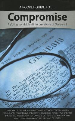 Image for Compromise: Refuting non-biblical interpretations of Genesis 1 Compromise: Refuting non-biblical interpretations of Genesis 1