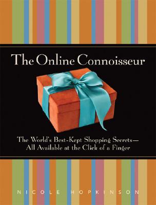 The Online Connoisseur: The World's Best-Kept Shopping Secrets-All Available at the Click of a Finger