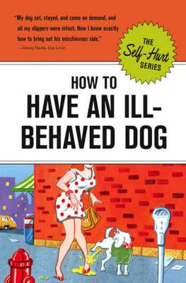 Image for How to Have an Ill-Behaved Dog (Self-Hurt) How to Have an Ill-Behaved Dog (Self-Hurt)