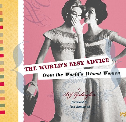 The World's Best Advice from the World's Wisest Women