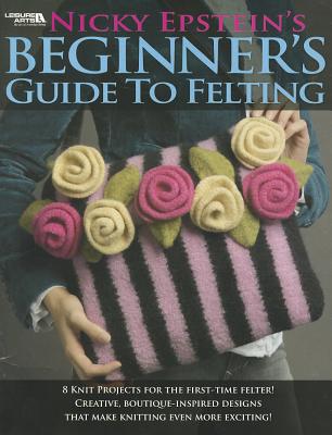 Image for Nicky Epstein's Beginner's Guide to Felting (Leisure Arts # 4171) Nicky Epstein's Beginner's Guide to Felting (Leisure Arts # 4171)