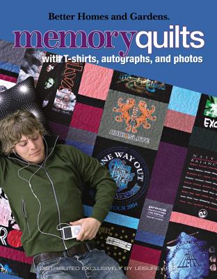 Better Homes and Gardens Memory Quilts: With T-Shirts, Autographs, and Photos (Better Homes and Gardens Creative Collection (Leisure Arts))