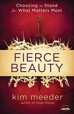 Fierce Beauty: Choosing to Stand for What Matters Most