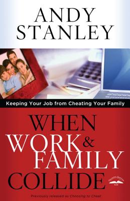 When Work and Family Collide: Keeping Your Job from Cheating Your Family [Paperback] Stanley, Andy