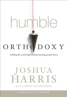 Humble Orthodoxy: Holding the Truth High Without Putting People Down