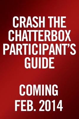 Crash the Chatterbox: Hearing God's Voice Above All Others. (Participants' guide)
