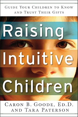 Raising Intuitive Children: Guide Your Children to Know and Trust Their Gifts.