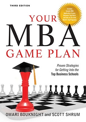 Your MBA Game Plan, Third Edition: Proven Strategies for Getting Into the Top Business Schools Image for Your MBA Game Plan, Third Edition: Proven Strategies for Getting Into the Top Business Schools