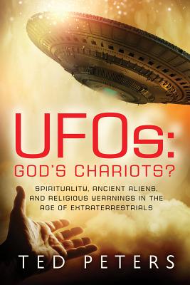 UFOs: God's Chariots: Spirituality, Ancient Aliens, and Religious Yearnings in the Age of Extraterrestrials