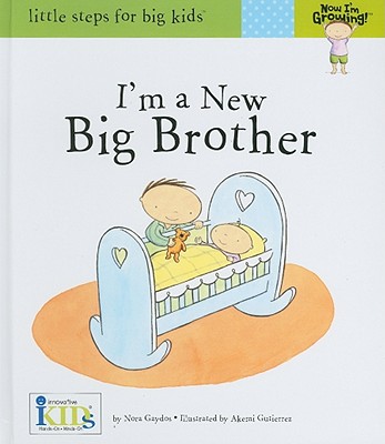 Now I'm Growing! I'm a New Big Brother - Little Steps for Big Kids