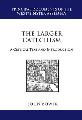 Larger Catechism: A Critical Text and Introduction