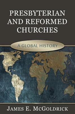 Image for Presbyterian and Reformed Churches: A Global History (Signed) From the Library of Morton H. Smith