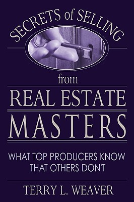 Secrets of Selling from Real Estate Masters: What Top Producers Know That Others Don't