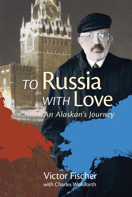 Image for To Russia with Love: An Alaskan's Journey