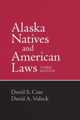 Alaska Natives and American Laws: Third Edition