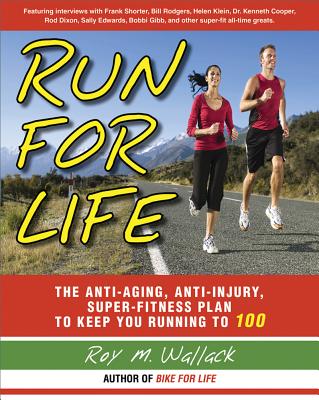 Run for Life: The Injury-Free, Anti-Aging, Super-Fitness Plan to Keep You Running to 100