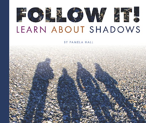 Image for Follow It!: Learn About Shadows (Science Definitions) Follow It!: Learn About Shadows (Science Definitions)