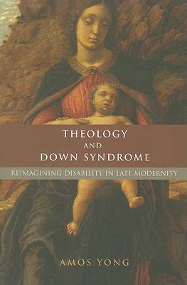 Image for Theology and Down Syndrome:  Reimagining Disability in Late Modernity