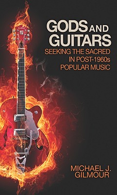 Gods and Guitars: Seeking the Sacred in Post-1960s Popular Music