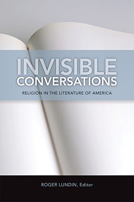Invisible Conversations: Religion in the Literature of America (Studies in Christianity and Literature)