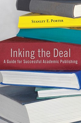 Image for Inking the Deal: A Guide for Successful Academic Publishing Inking the Deal: A Guide for Successful Academic Publishing