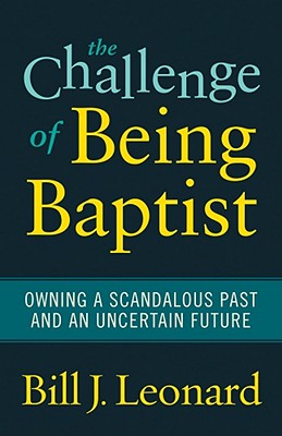 The Challenge of Being Baptist: Owning a Scandalous Past and an Uncertain Future
