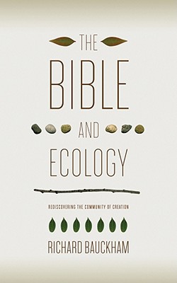 The Bible and Ecology: Rediscovering the Community of Creation (Sarum Theological Lectures)